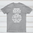 Arguing With Me Is Pointless Graphic T-shirt