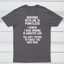 Arguing With Me Is Pointless Graphic T-shirt