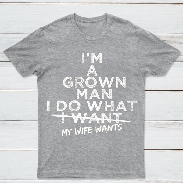 I Do What My Wife Wants Husband Gift T-Shirt
