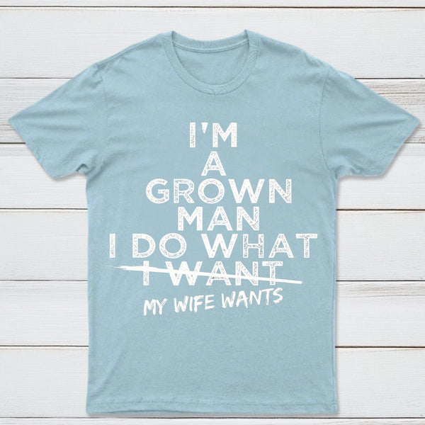 I Do What My Wife Wants Husband Gift T-Shirt