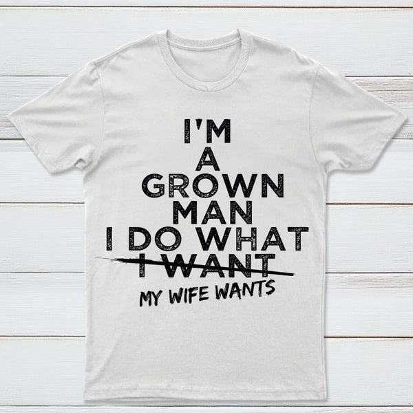 I Do What My Wife Wants Husband Gift T-Shirt