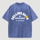 Selling Dick $40 An Inch Washed T-Shirt