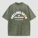 Selling Dick $40 An Inch Washed T-Shirt