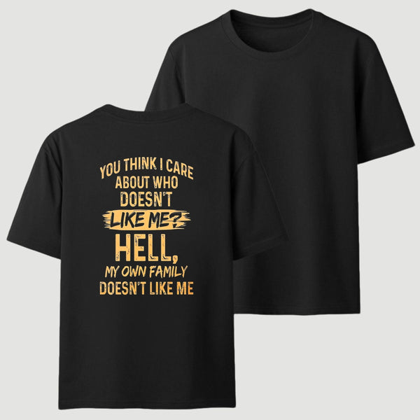 You Think I Care About Who Doesnt Like Me Funny T-Shirt