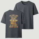 You Think I Care About Who Doesnt Like Me Funny T-Shirt
