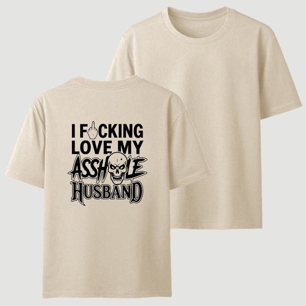 I Love My Asshole Husband T-shirt