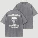 I'm Not The Hero You Wanted I'm The Monster You Needed Skull T-Shirt