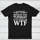After Monday And Tuesday Even The Calendar Says WTF Humorous T-Shirt