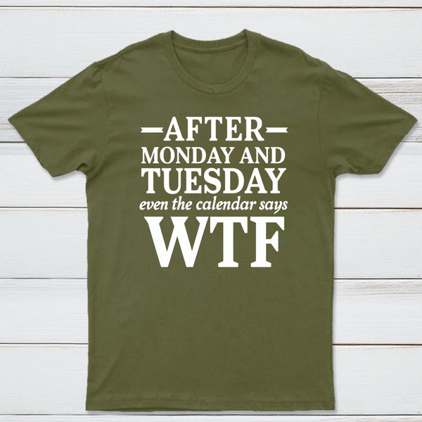 After Monday And Tuesday Even The Calendar Says WTF Humorous T-Shirt