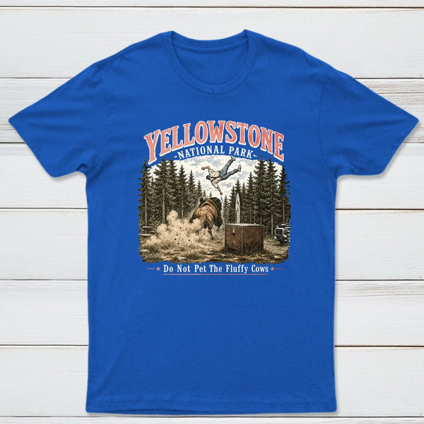 Do Not Pet The Fluffy Cows Yellowstone National Park T-Shirt