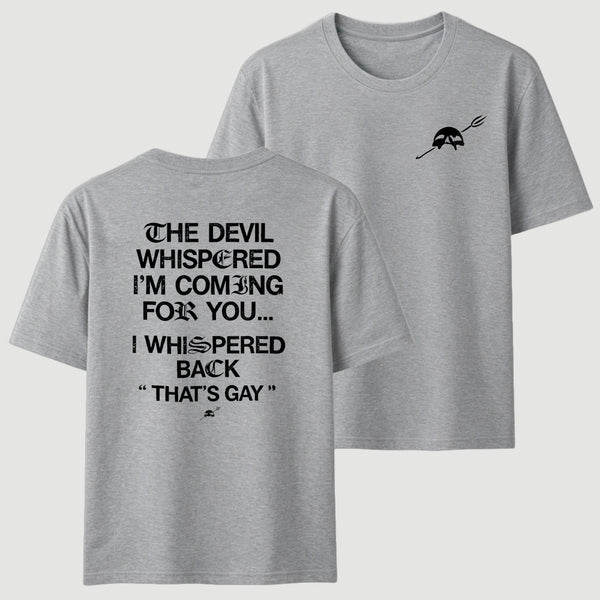The Devil Whispered I'm Coming For You T-Shirt