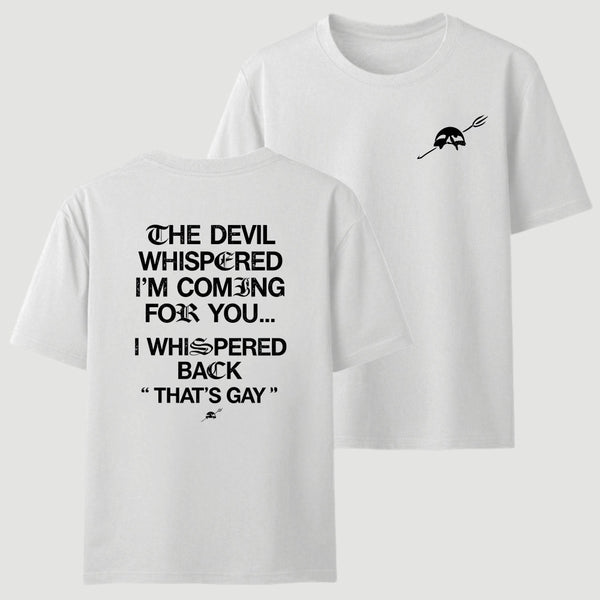 The Devil Whispered I'm Coming For You T-Shirt