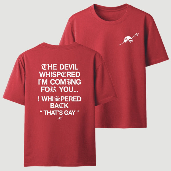 The Devil Whispered I'm Coming For You T-Shirt