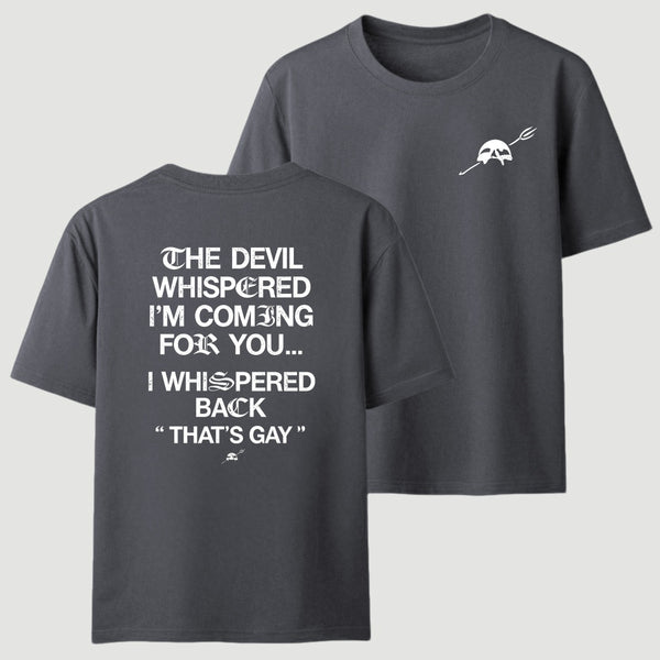 The Devil Whispered I'm Coming For You T-Shirt