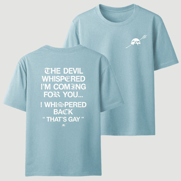 The Devil Whispered I'm Coming For You T-Shirt