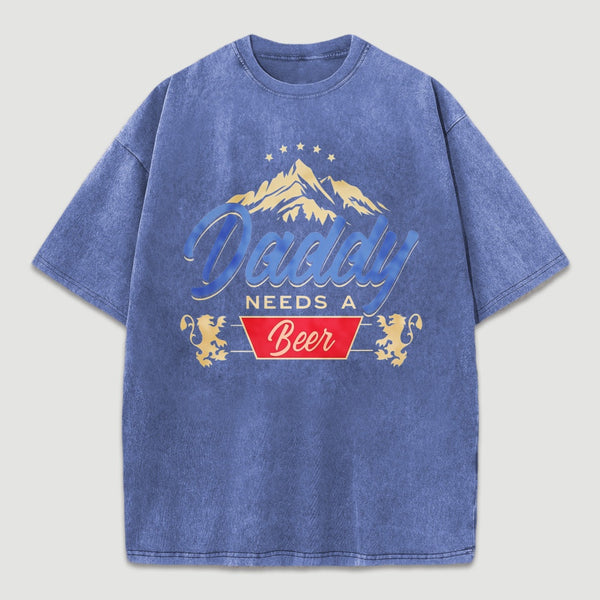 Daddy Needs A Beer Shirt Vintage Washed T-Shirt