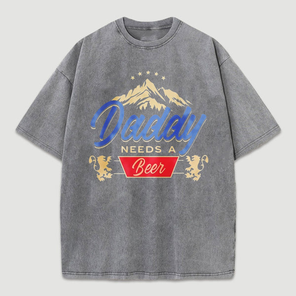 Daddy Needs A Beer Shirt Vintage Washed T-Shirt