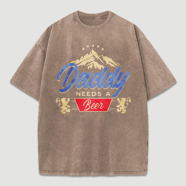 Daddy Needs A Beer Shirt Vintage Washed T-Shirt