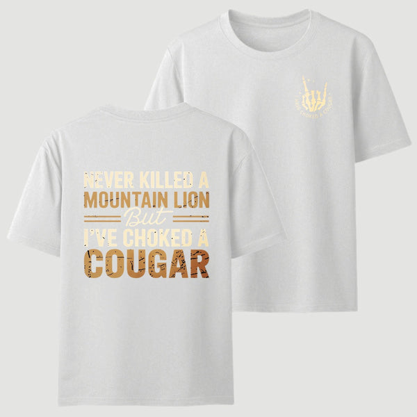 Never Killed A Mountain Lion But I Have Choked A Cougar Funny Quote T-Shirt
