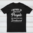 I Refuse to Argue with People Who Should Have Been Swallowed T-Shirt