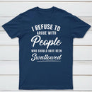 I Refuse to Argue with People Who Should Have Been Swallowed T-Shirt