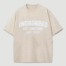 Undiagnosed But Something Aint Right Washed T-Shirt