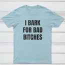 Women's I Bark For Bad Bitches Graphic T-Shirt