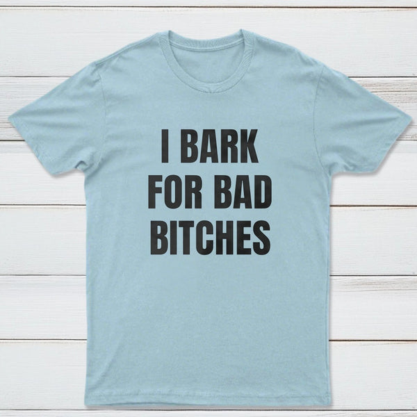 Women's I Bark For Bad Bitches Graphic T-Shirt