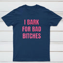 Women's I Bark For Bad Bitches Graphic T-Shirt