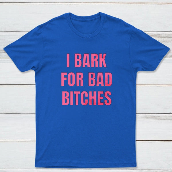 Women's I Bark For Bad Bitches Graphic T-Shirt