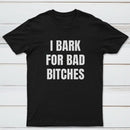 Women's I Bark For Bad Bitches Graphic T-Shirt