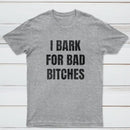 Women's I Bark For Bad Bitches Graphic T-Shirt