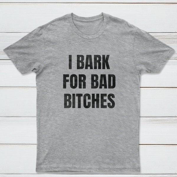 Women's I Bark For Bad Bitches Graphic T-Shirt