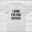 Women's I Bark For Bad Bitches Graphic T-Shirt