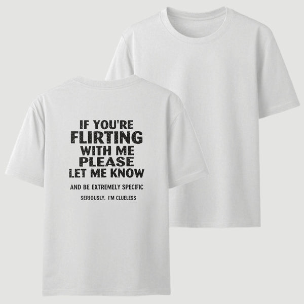 If You're Flirting With Me Please Let Me Know T-Shirt