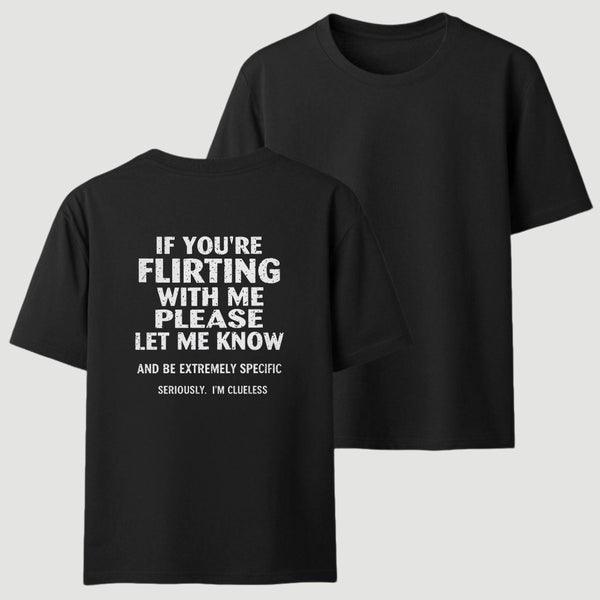 If You're Flirting With Me Please Let Me Know T-Shirt