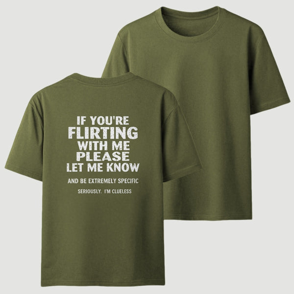 If You're Flirting With Me Please Let Me Know T-Shirt