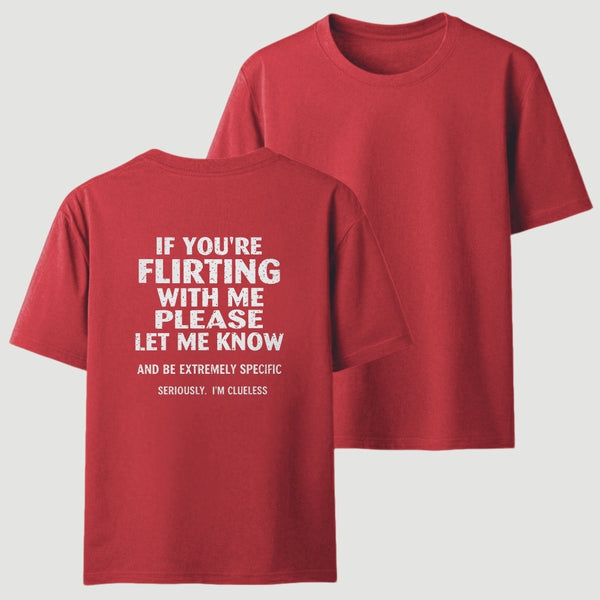 If You're Flirting With Me Please Let Me Know T-Shirt