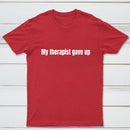 My Therapist Gave Up T-Shirt