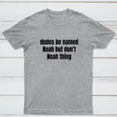 Dudes Be Named Noah But Don't Noah Thing T-Shirt