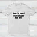 Dudes Be Named Noah But Don't Noah Thing T-Shirt