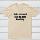 Dudes Be Named Noah But Don't Noah Thing T-Shirt