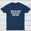 Dudes Be Named Noah But Don't Noah Thing T-Shirt