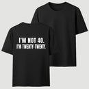 I M Not 40 I M Twenty Twenty Funny T-Shirt