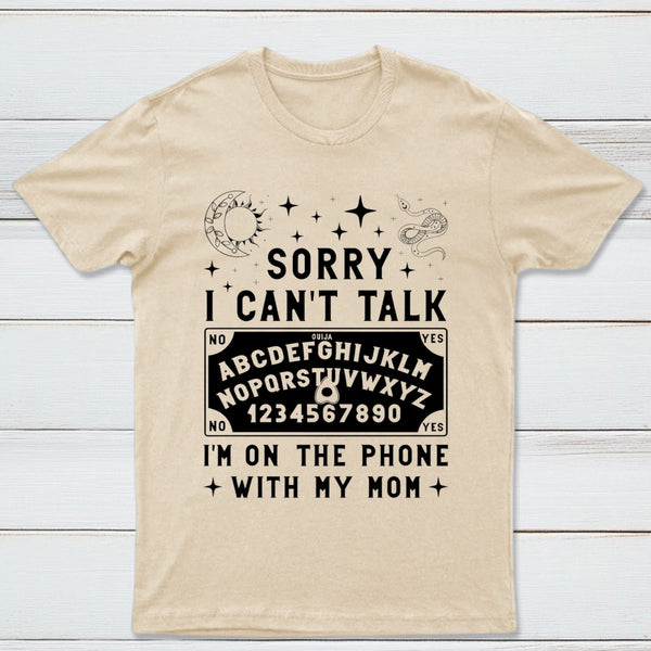 Sorry I Can't Talk I'm On The Phone With My Mom T-Shirt