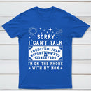 Sorry I Can't Talk I'm On The Phone With My Mom T-Shirt