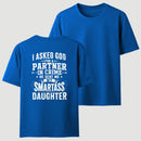 I Asked God For A Partner In Crime He Sent Me My Smartass Daughter T-Shirt