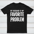 Funny My Husband Is My Favorite Problem T-Shirt