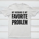 Funny My Husband Is My Favorite Problem T-Shirt