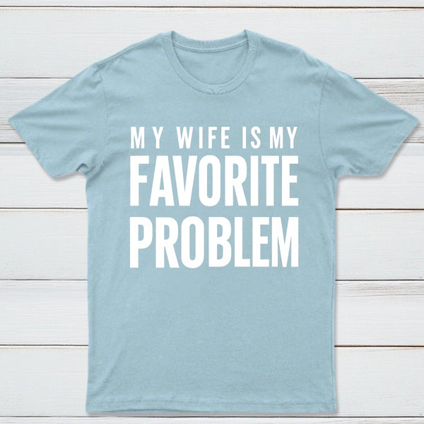 Funny My Wife Is My Favorite Problem T-Shirt